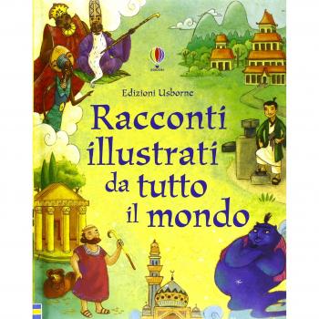 Racconti illustrati da tutto il mondo. Ediz. illustrata