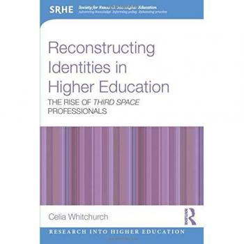 Reconstructing Identities in Higher Education: The Rise of 'third Space' Professionals (Society for Research into Higher Education)