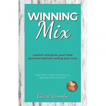 The Winning Mix: Launch and grow your food business without selling your soul