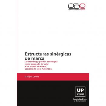 Estructuras sinérgicas de marca: Co-branding y gestión estratégica como agregado de valor a los activos de marca. Estudios de caso, Argentina.