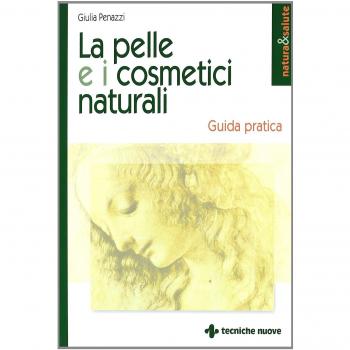 La pelle e i cosmetici naturali. Guida pratica