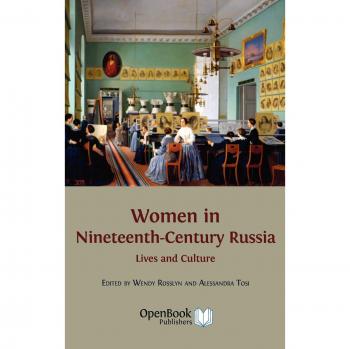 Women in Nineteenth-Century Russia: Lives and Culture