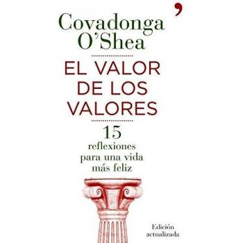 El valor de los valores. 15 reflexiones para una vida más feliz