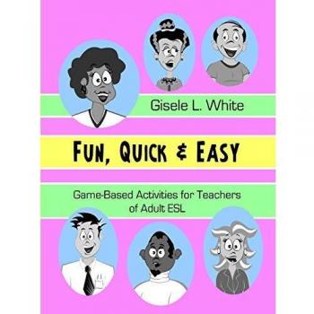 Fun, Quick & Easy: Game-Based Activities for Teachers of Adult ESL