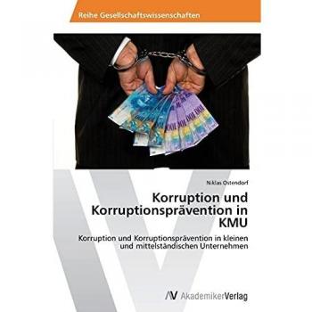 Korruption und Korruptionsprävention in KMU: Korruption und Korruptionsprävention in kleinen und mittelständischen Unternehmen