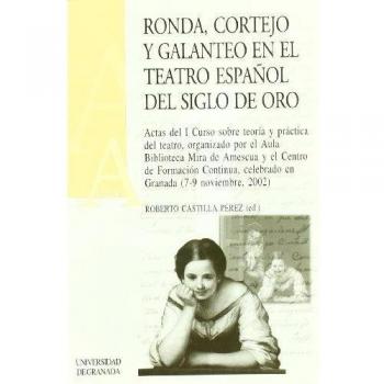 Ronda Cortejo Y Galanteo En El Teatro Español Del Siglo De O