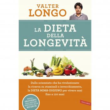 La dieta della longevità. Dallo scienziato che ha rivoluzionato la ricerca su staminali e invecchiamento, la dieta mima-digiuno per vivere sani fino a 110 anni