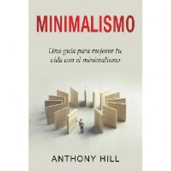 Minimalismo: Una guía para mejorar tu vida con el minimalismo