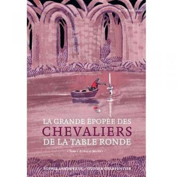 La grande épopée des chevaliers de la Table Ronde, Tome 1 : Arthur et Merlin