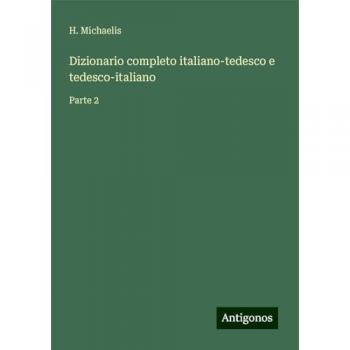 Dizionario completo italiano-tedesco e tedesco-italiano: Parte 2