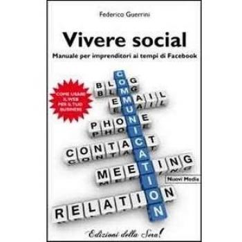 Vivere social. Manuale per imprenditori ai tempi di facebook