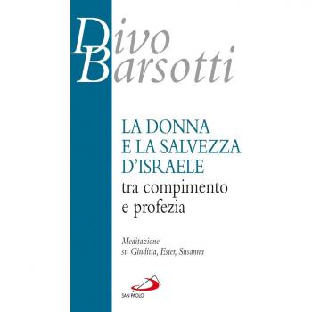 La donna e la salvezza d'Israele tra compimento e profezia. Meditazione su Giuditta, Ester, Susanna