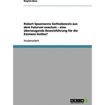 Robert Spaemanns Gottesbeweis aus dem Futurum exactum