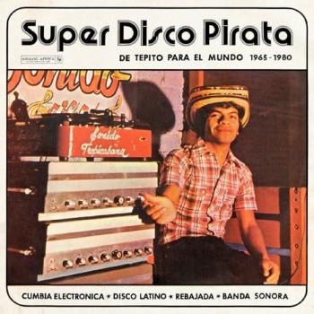 Rétro‑Piratique : Super Disco – De Tepito Vers le Globe 1965‑1980