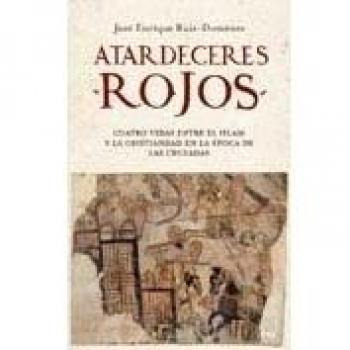 Atardeceres rojos: Cuatro vidas entre el Islam y la cristiandad en la época de las cruzadas (Ariel)