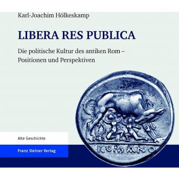 LIBERA RES PUBLICA: Die politische Kultur des antiken Rom