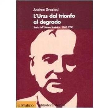 L'Urss dal trionfo al degrado. Storia dell'Unione Sovietica (1945-1991)