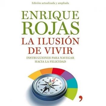 La ilusión de vivir: Instrucciones para navegar hacia la felicidad.