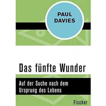 Paul Davies Das Fünfte Wunder: Auf Der Suche Nach Dem Ursprung Des Lebens