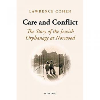 Care and Conflict: The Story of the Jewish Orphanage at Norwood