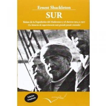 Sur. Relato de la Expedición del Endurance y el Aurora 1914-1917: La historia de supervivencia más grande jamás contada (Tapa blanda).