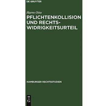 Pflichtenkollision und Rechtswidrigkeitsurteil (Hamburger Rechtsstudien, Band 56)