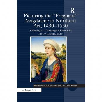 Picturing the 'Pregnant' Magdalene in Northern Art 1430-1550