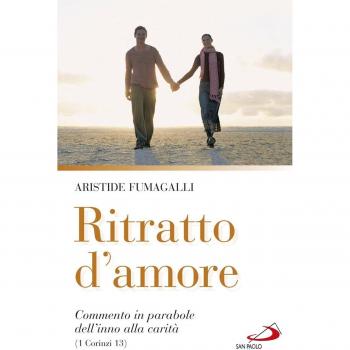 Ritratto d'amore. Commento in parabole dell'inno alla carità (1 Corinzi 13)