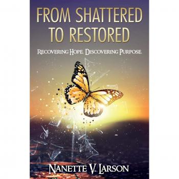 From Shattered to Restored: Recovering Hope. Discovering Purpose.