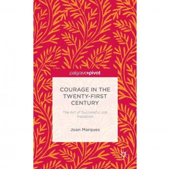 Courage in the Twenty-First Century: The Art of Successful Job Transition