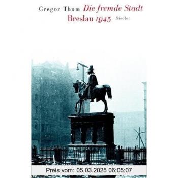 Die fremde Stadt: Breslau 1945