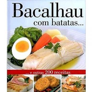 Bacalhau Com Batatas E Outras 200 Receitas
