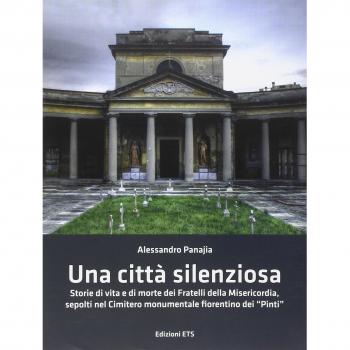 Una città silenziosa. Storie di vita e di morte dei fratelli della misericordia sepolti nel cimitero monumentale fiorentino di «Pinti»