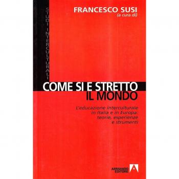 Come si è stretto il mondo. L'educazione interculturale in Italia e in Europa. Teorie, esperienze e strumenti