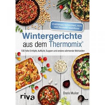 Wintergerichte aus dem Thermomix®: 100 tolle Eintöpfe, Aufläufe, Suppen und andere wärmende Mahlzeiten