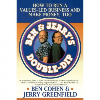 Ben Jerry's Double Dip : How to Run a Values Led Business and Make Money Too
