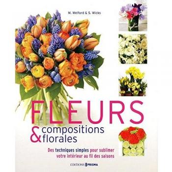 Fleurs & compositions florales : Des techniques simples pour sublimer votre intérieur au fil des saisons
