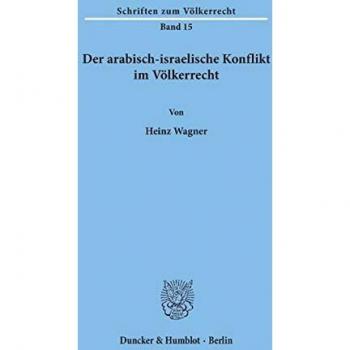 Der arabisch-israelische Konflikt im Völkerrecht (Schriften Zum Volkerrecht, Band 15)