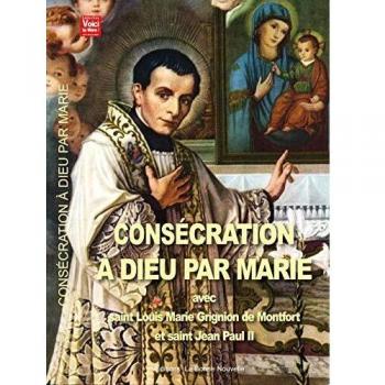 Consécration à Dieu par Marie avec saint Louis Marie Grignion de Montfort et Saint Jean Paul II