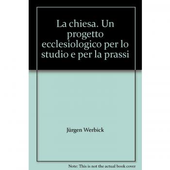 La chiesa. Un progetto ecclesiologico per lo studio e per la prassi