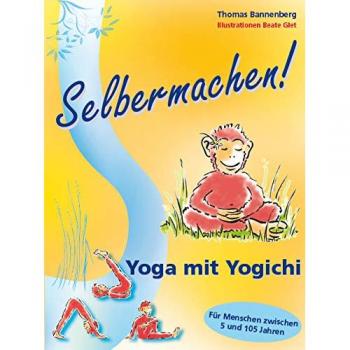 Selbermachen! Yoga mit Yogichi: Für Menschen zwischen 5 und 105 Jahren