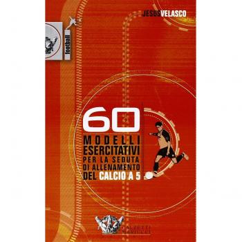 Sessanta modelli esercitativi per la seduta di allenamento del calcio a cinque. Con DVD