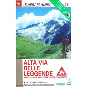 Alta via delle leggende. Da Bressanone a Feltre per sentieri di montagna