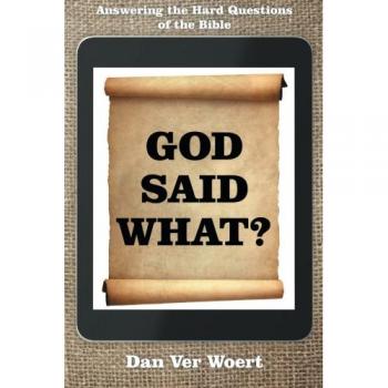 God Said What?: Answering the Hard Questions of the Bible