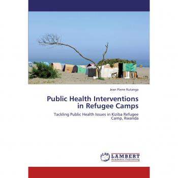 Public Health Interventions in Refugee Camps: Tackling Public Health Issues in Kiziba Refugee Camp, Rwanda