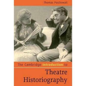 The Cambridge Introduction to Theatre Historiography, Cambridge Introductions to Literature