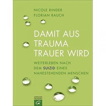 Damit aus Trauma Trauer wird: Weiterleben nach dem Suizid eines nahestehenden Menschen