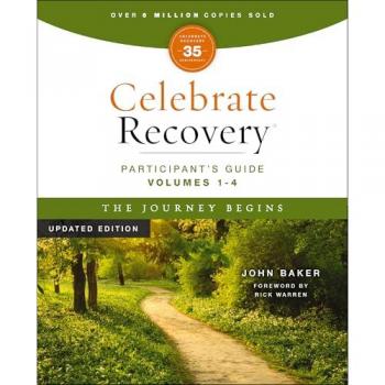 Celebrate Recovery Volumes 1-4 Participant's Guide Updated Edition, The Journey Begins : A Program for Implementing a Christ-Centered Recovery Ministry in Your Church