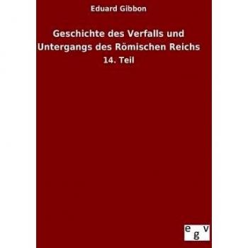 Geschichte des Verfalls und Untergangs des Römischen Reichs: 14. Teil