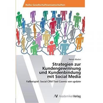 Strategien zur Kundengewinnung und Kundenbindung mit Social Media: Fallbeispiel: Social CRM Tool Cosmic von update